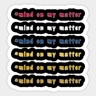 Mind on my matter Sticker